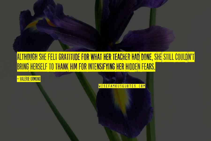 Thank You Teacher Quotes By Valerie Ormond: Although she felt gratitude for what her teacher