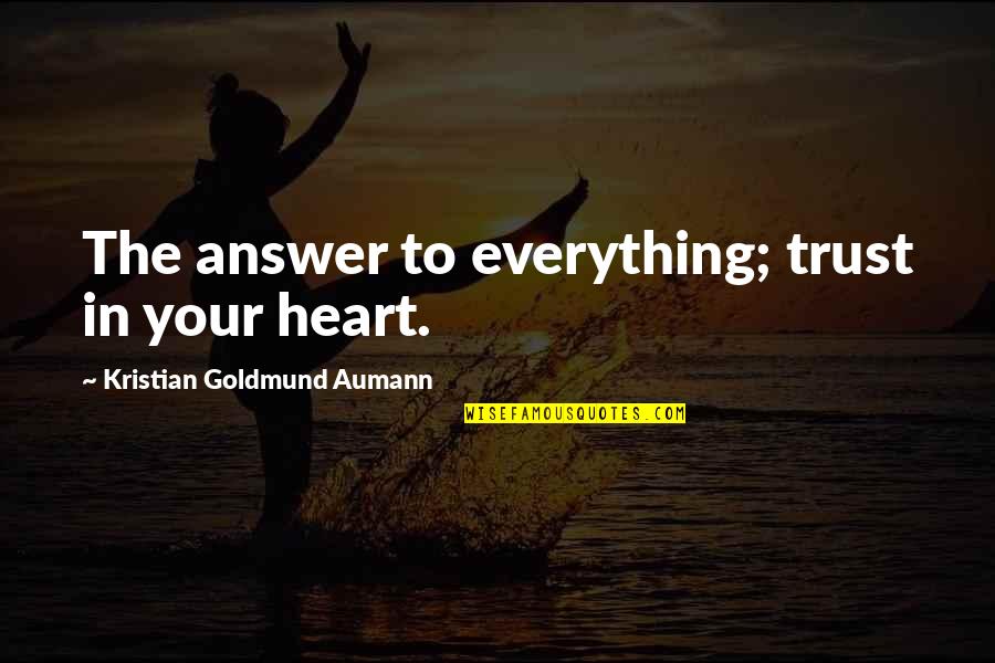 Thank You To A Leader Quote Quotes By Kristian Goldmund Aumann: The answer to everything; trust in your heart.