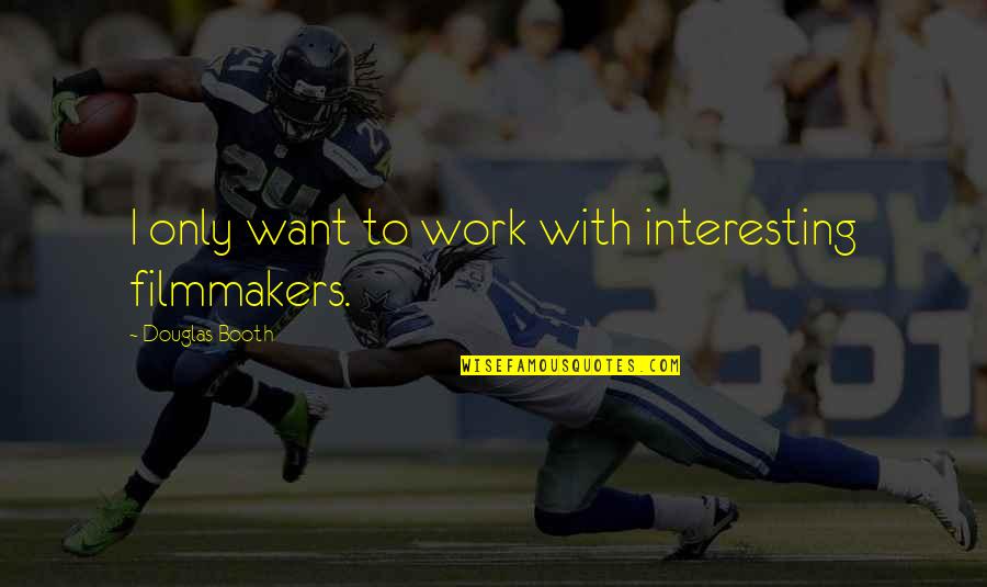 Thank You To A Secretary Quotes By Douglas Booth: I only want to work with interesting filmmakers. Thank You To A Secretary Quotes By Douglas Booth: I only want to work with interesting filmmakers.