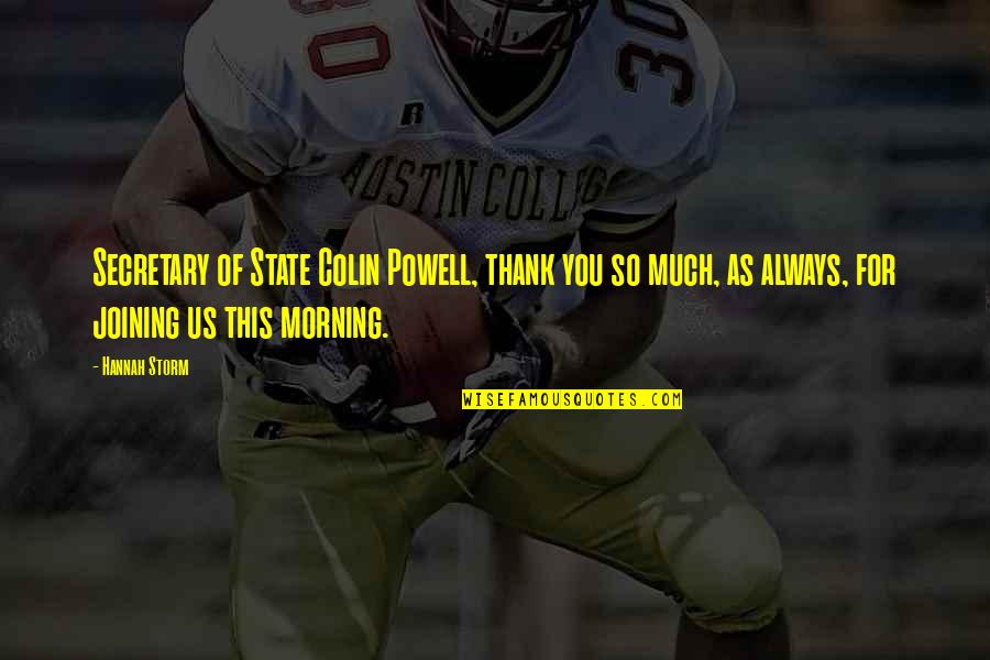 Thank You To A Secretary Quotes By Hannah Storm: Secretary of State Colin Powell, thank you so