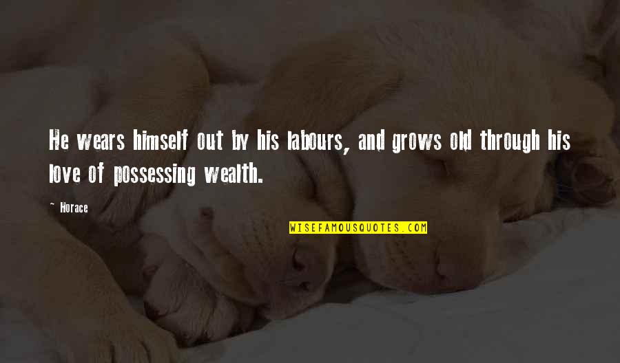 Thank You To Bf Quotes By Horace: He wears himself out by his labours, and