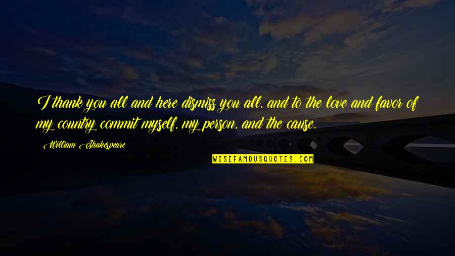 Thank You To My Love Quotes By William Shakespeare: I thank you all and here dismiss you Thank You To My Love Quotes By William Shakespeare: I thank you all and here dismiss you