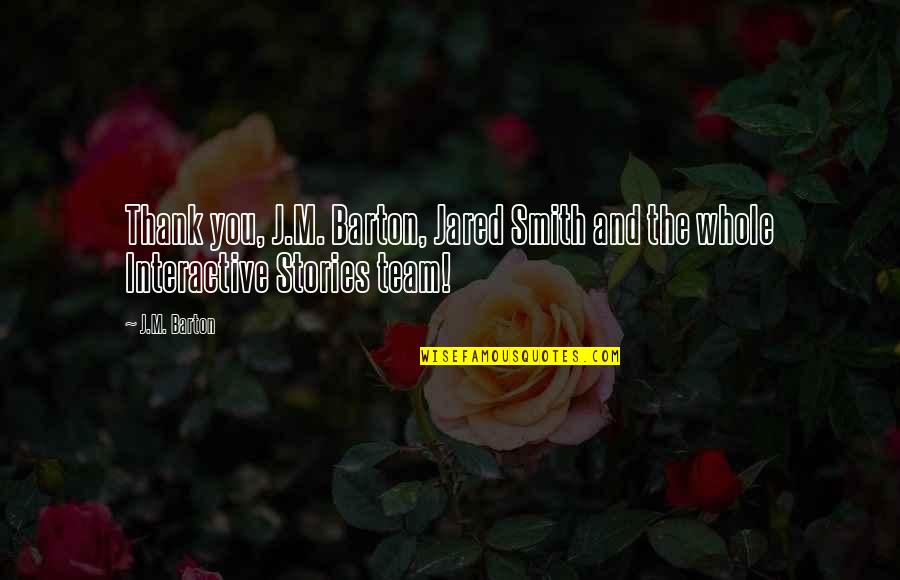 Thank You To My Team Quotes By J.M. Barton: Thank you, J.M. Barton, Jared Smith and the