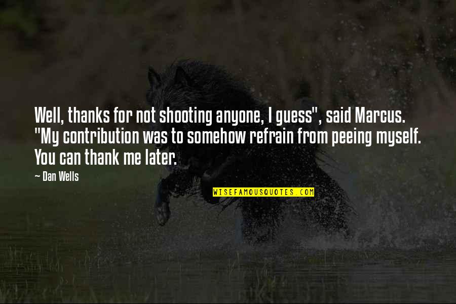 Thank You To Thanks Quotes By Dan Wells: Well, thanks for not shooting anyone, I guess",
