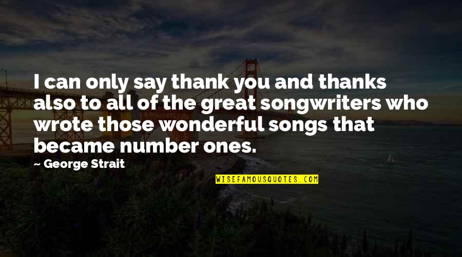 Thank You To Thanks Quotes By George Strait: I can only say thank you and thanks