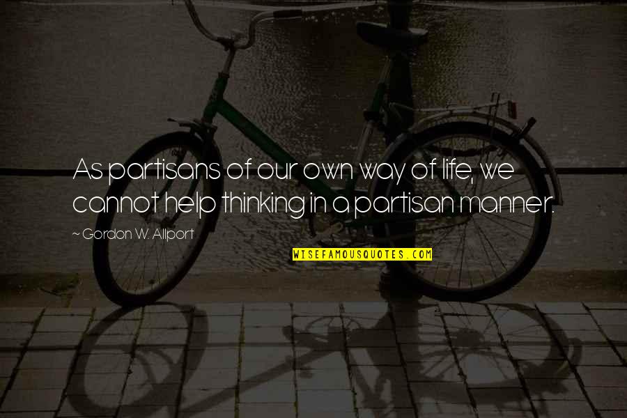 Thank You To Your Boyfriend Quotes By Gordon W. Allport: As partisans of our own way of life, Thank You To Your Boyfriend Quotes By Gordon W. Allport: As partisans of our own way of life,