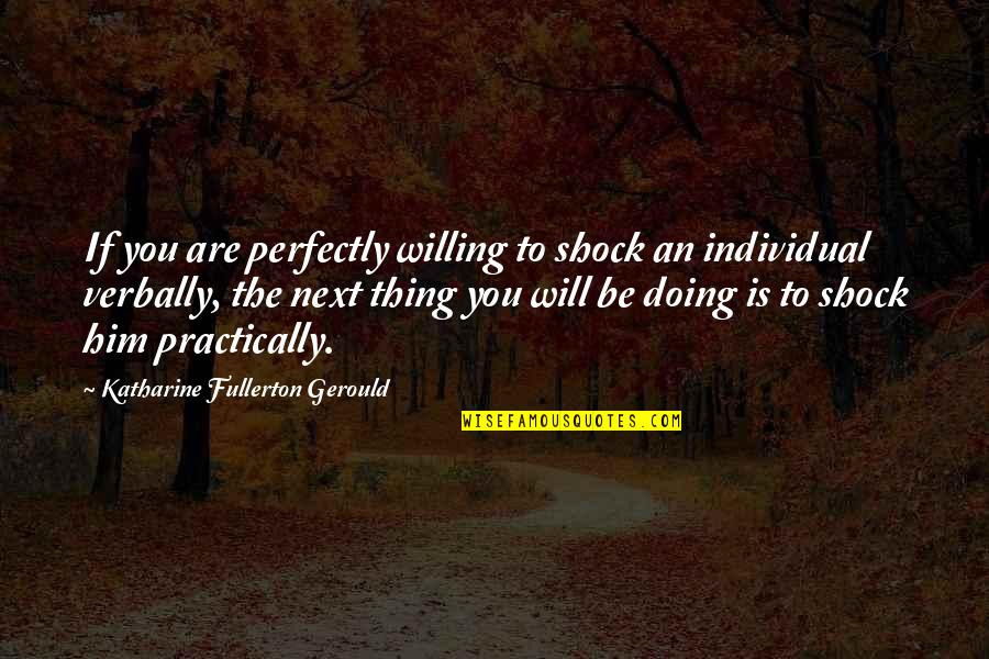 Thank You Treat Quotes By Katharine Fullerton Gerould: If you are perfectly willing to shock an