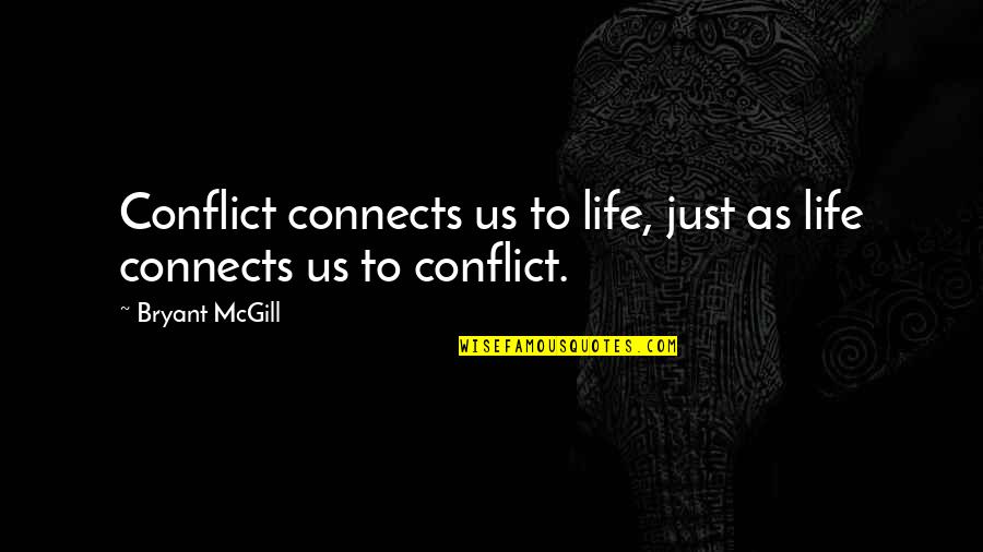 Thank You Veterans Quotes By Bryant McGill: Conflict connects us to life, just as life
