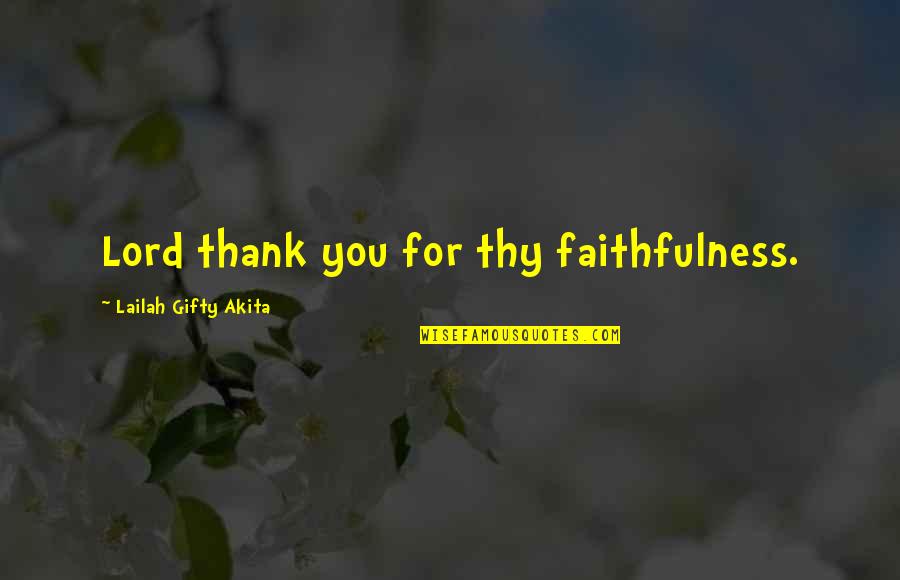 Thank You With All My Heart Quotes By Lailah Gifty Akita: Lord thank you for thy faithfulness.