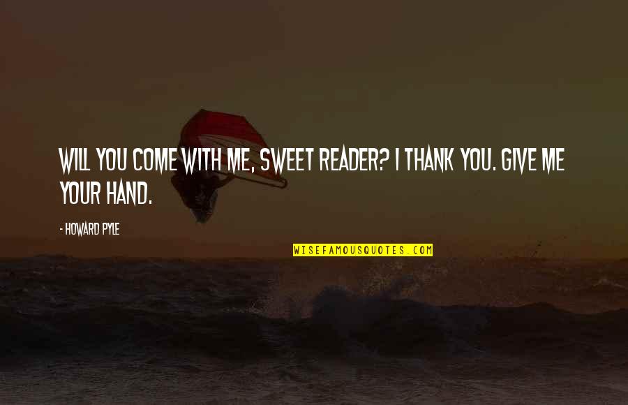 Thank You With Quotes By Howard Pyle: Will you come with me, sweet Reader? I