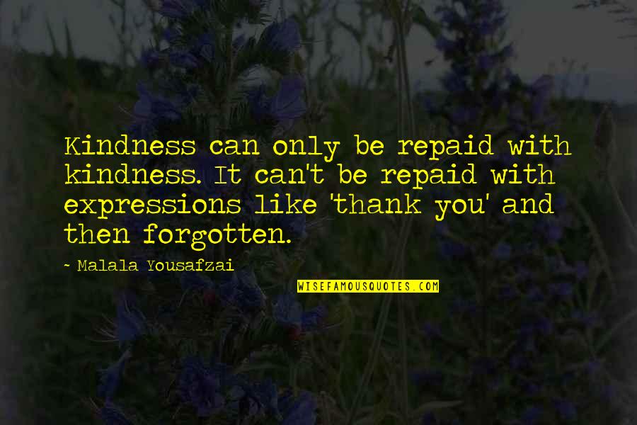 Thank You With Quotes By Malala Yousafzai: Kindness can only be repaid with kindness. It