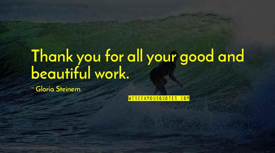 Thank You Work Quotes By Gloria Steinem: Thank you for all your good and beautiful