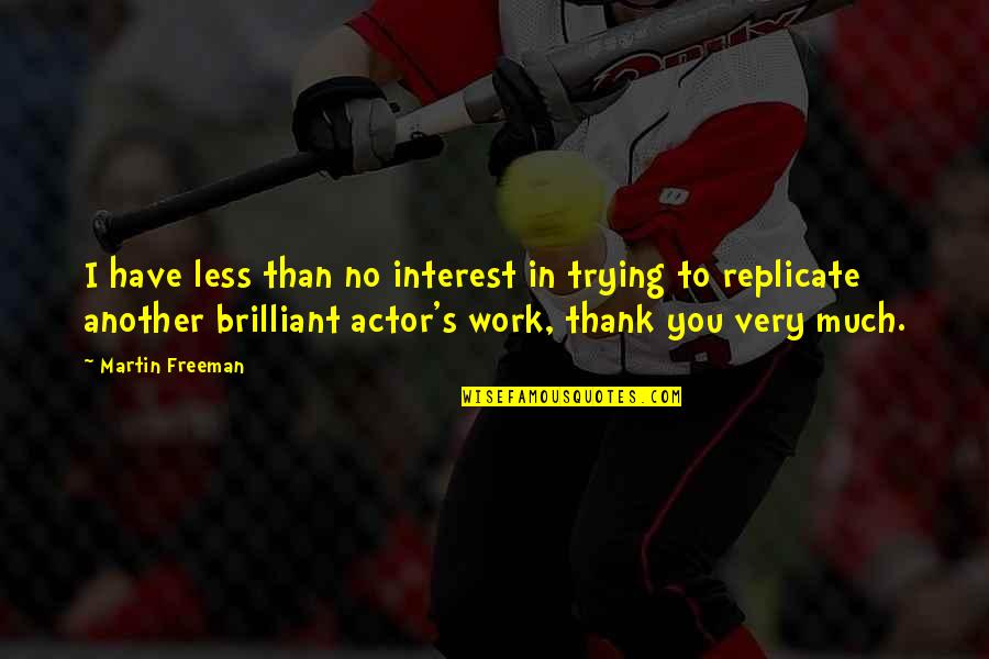 Thank You Work Quotes By Martin Freeman: I have less than no interest in trying