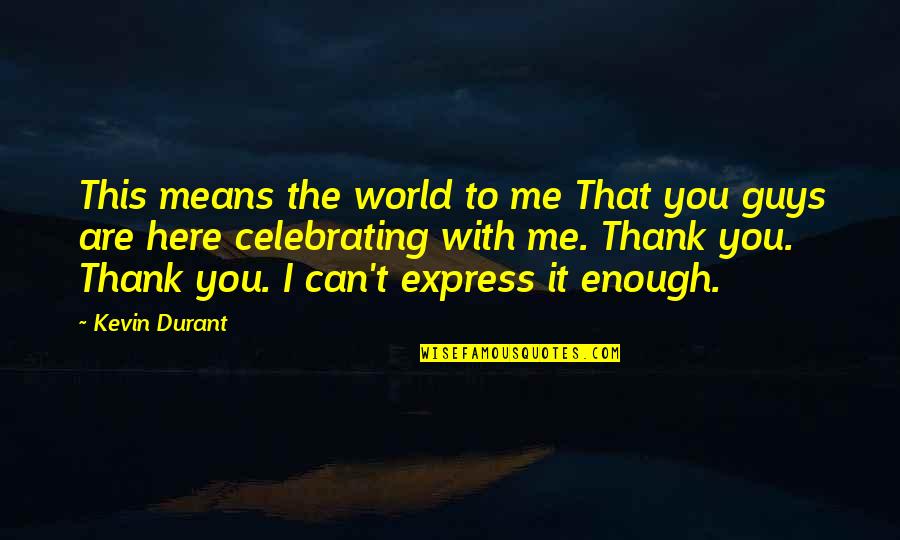 Thank You World Quotes By Kevin Durant: This means the world to me That you