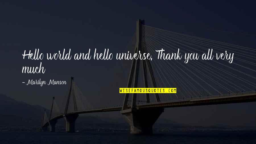 Thank You World Quotes By Marilyn Manson: Hello world and hello universe. Thank you all