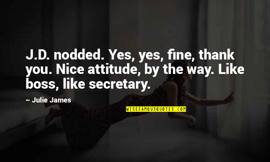 Thank'd Quotes By Julie James: J.D. nodded. Yes, yes, fine, thank you. Nice Thank'd Quotes By Julie James: J.D. nodded. Yes, yes, fine, thank you. Nice