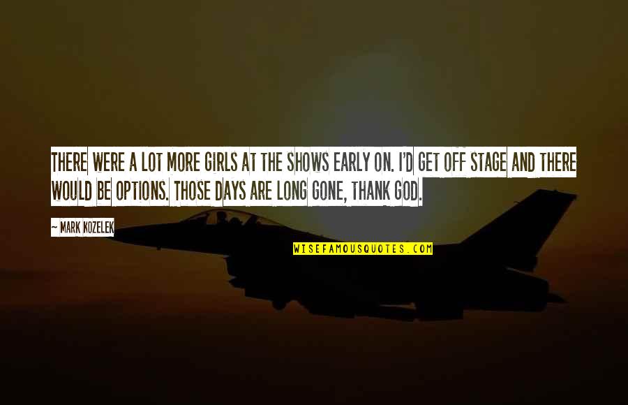Thank'd Quotes By Mark Kozelek: There were a lot more girls at the Thank'd Quotes By Mark Kozelek: There were a lot more girls at the