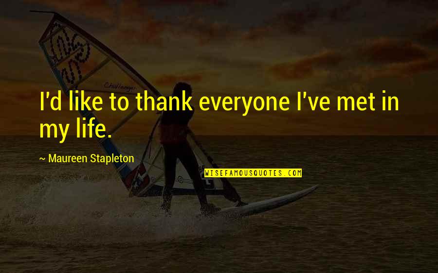 Thank'd Quotes By Maureen Stapleton: I'd like to thank everyone I've met in Thank'd Quotes By Maureen Stapleton: I'd like to thank everyone I've met in