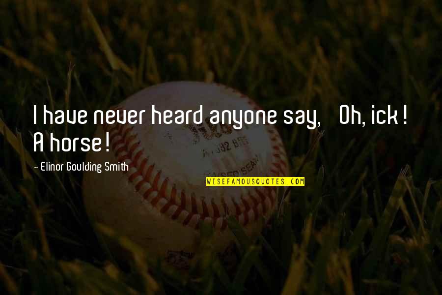 Thankee Sai Quote Quotes By Elinor Goulding Smith: I have never heard anyone say, 'Oh, ick! Thankee Sai Quote Quotes By Elinor Goulding Smith: I have never heard anyone say, 'Oh, ick!