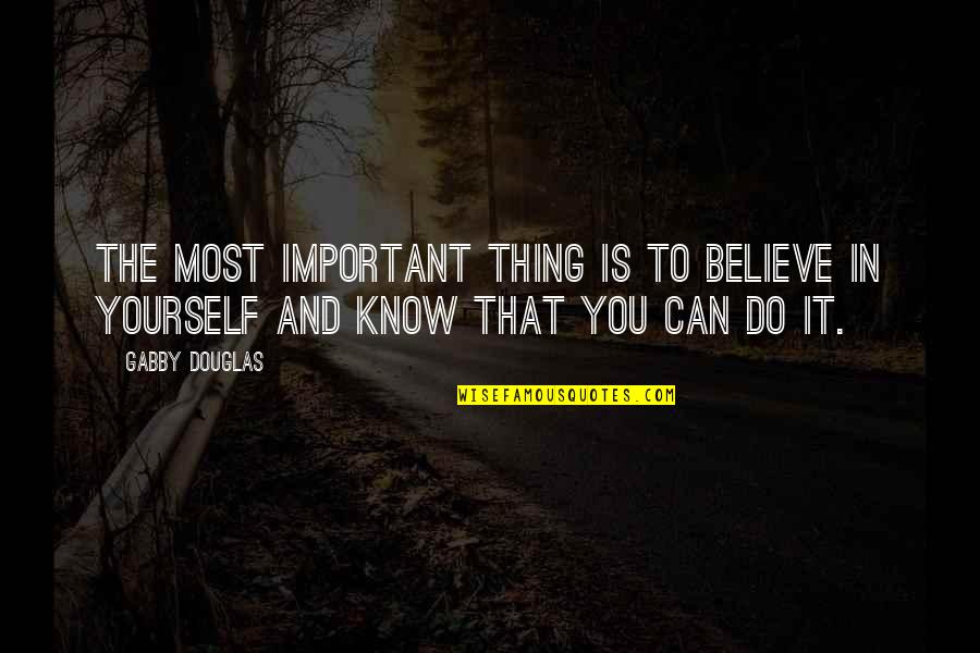 Thankee Sai Quote Quotes By Gabby Douglas: The most important thing is to believe in