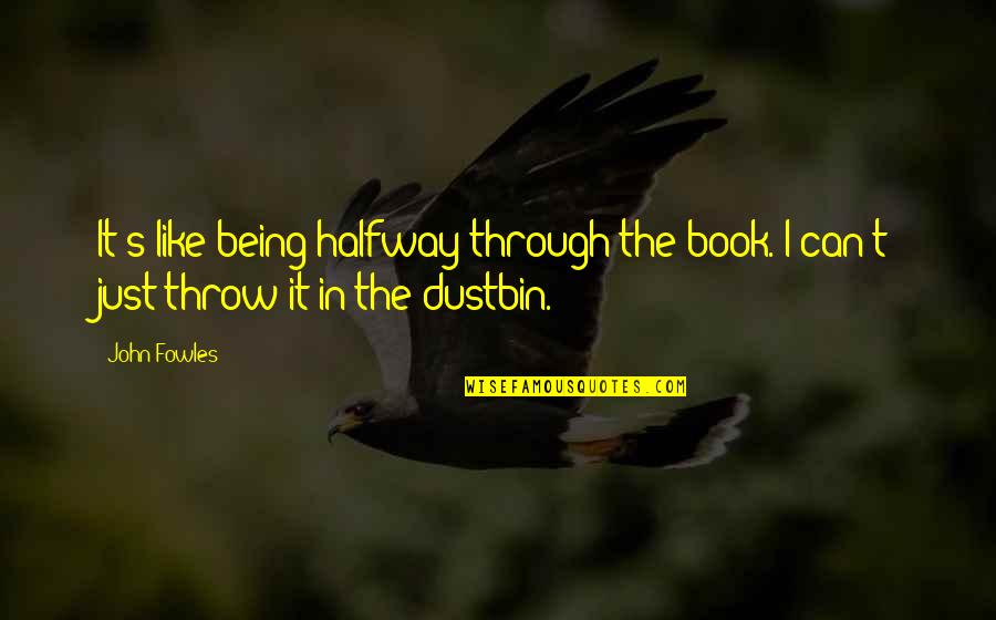 Thankee Sai Quote Quotes By John Fowles: It's like being halfway through the book. I