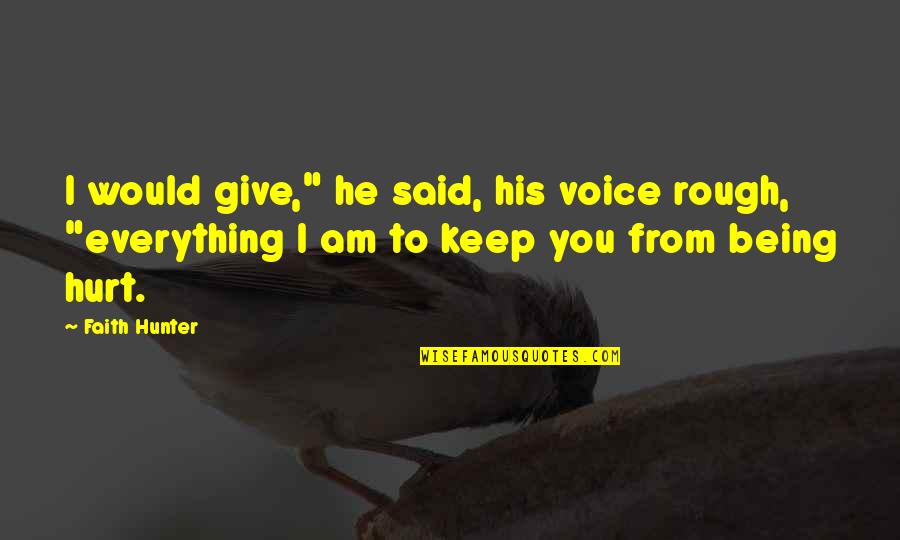 Thankee Sai Quotes By Faith Hunter: I would give," he said, his voice rough,