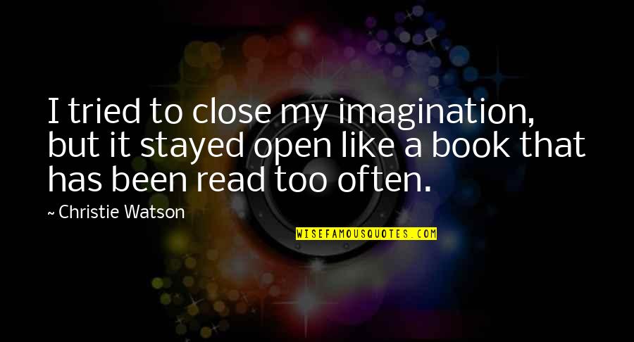 Thankfu Quotes By Christie Watson: I tried to close my imagination, but it
