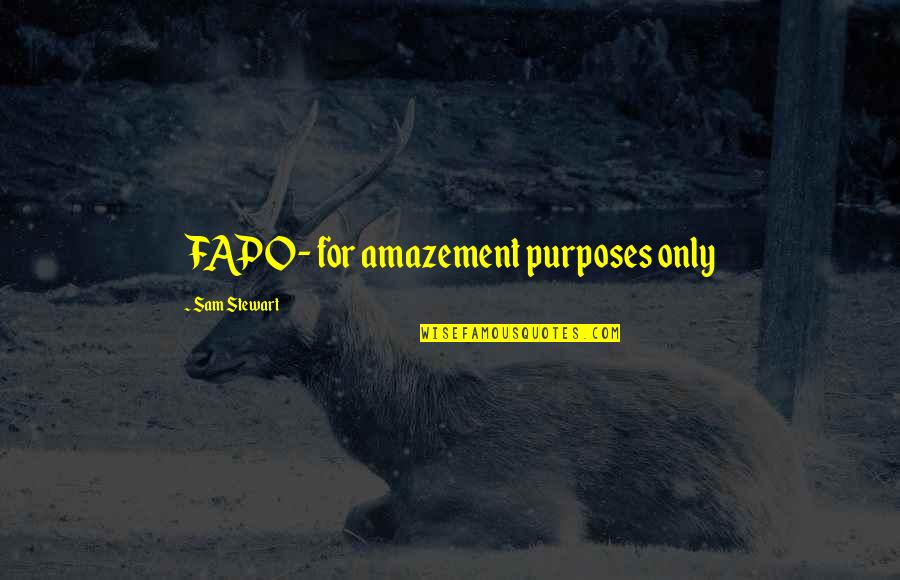 Thankfu Quotes By Sam Stewart: FAPO- for amazement purposes only