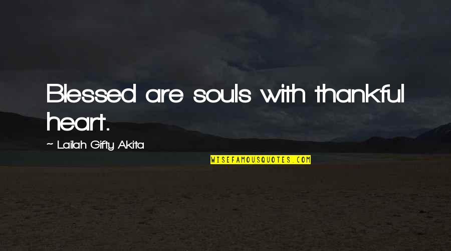 Thankful And Blessed Quotes By Lailah Gifty Akita: Blessed are souls with thankful heart.