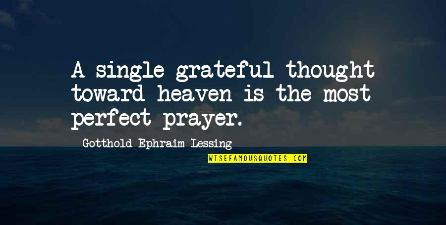 Thankful And Grateful Quotes By Gotthold Ephraim Lessing: A single grateful thought toward heaven is the