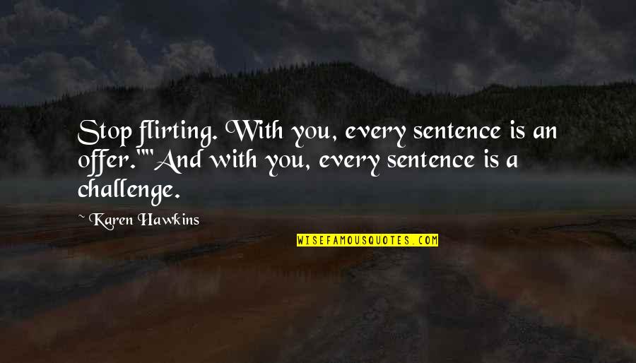 Thankful Because Of You Quotes By Karen Hawkins: Stop flirting. With you, every sentence is an