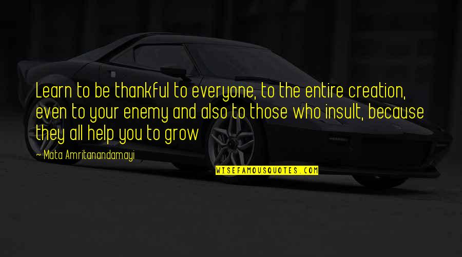 Thankful Because Of You Quotes By Mata Amritanandamayi: Learn to be thankful to everyone, to the