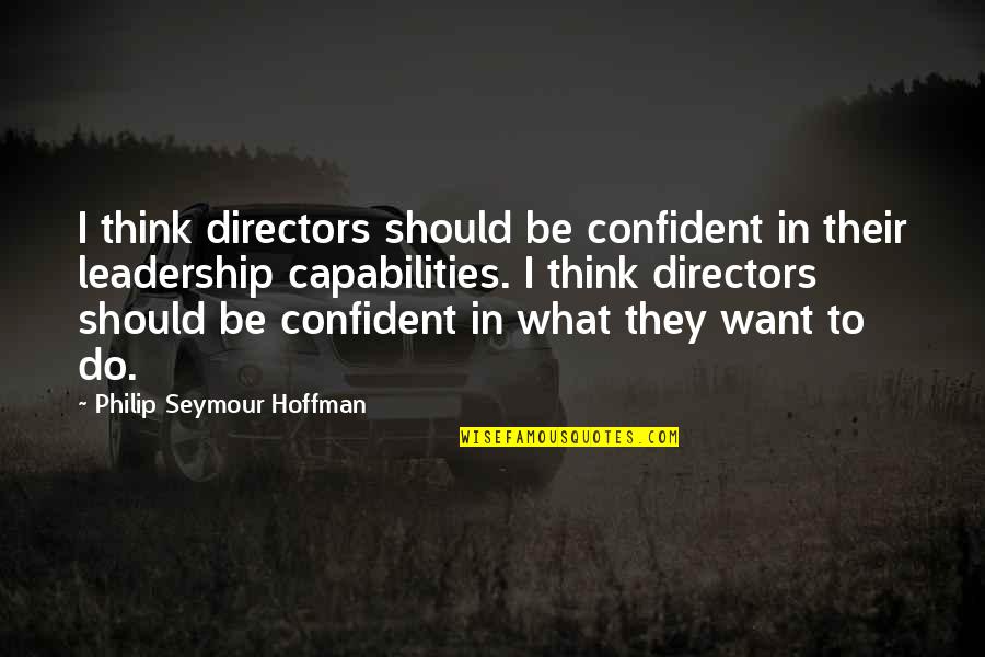 Thankful For A Daughter Quotes By Philip Seymour Hoffman: I think directors should be confident in their Thankful For A Daughter Quotes By Philip Seymour Hoffman: I think directors should be confident in their