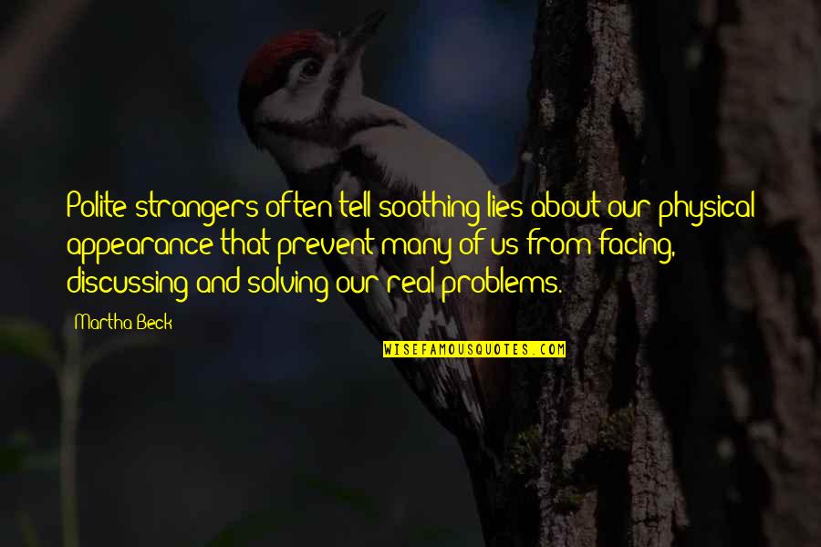 Thankful For Desperation Quotes By Martha Beck: Polite strangers often tell soothing lies about our