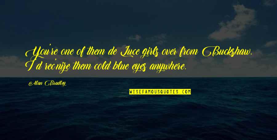 Thankful For God's Creation Quotes By Alan Bradley: You're one of them de Luce girls over Thankful For God's Creation Quotes By Alan Bradley: You're one of them de Luce girls over