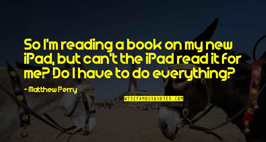 Thankful For God's Grace And Mercy Quotes By Matthew Perry: So I'm reading a book on my new