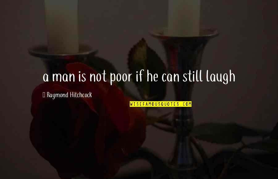 Thankful For God's Grace And Mercy Quotes By Raymond Hitchcock: a man is not poor if he can