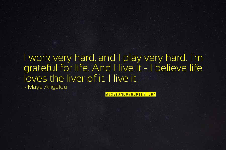 Thankful For Hard Work Quotes By Maya Angelou: I work very hard, and I play very