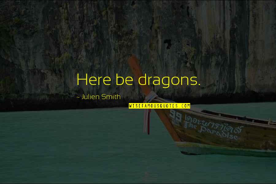 Thankful For Life And Family Quotes By Julien Smith: Here be dragons.