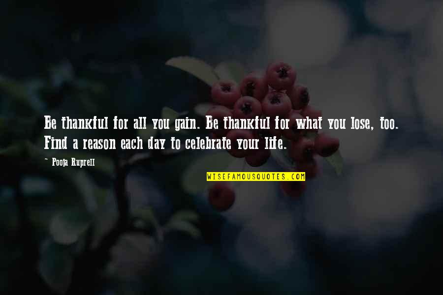 Thankful For Life Quotes By Pooja Ruprell: Be thankful for all you gain. Be thankful