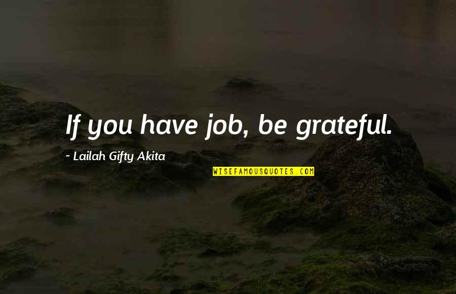 Thankful For Many Blessings Quotes By Lailah Gifty Akita: If you have job, be grateful.