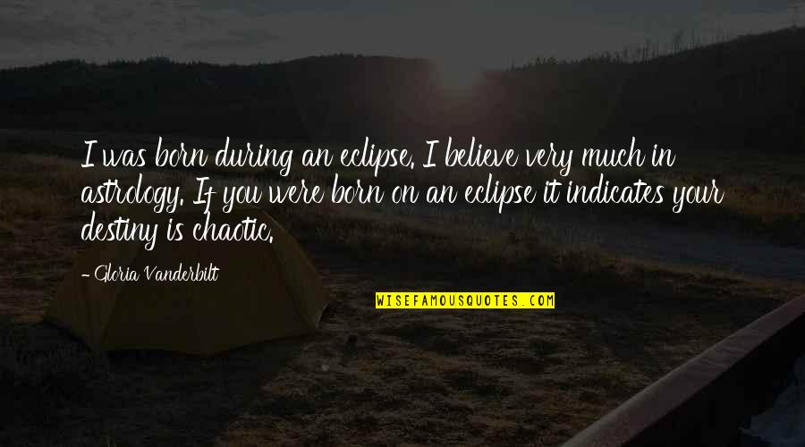 Thankful For My Fiance Quotes By Gloria Vanderbilt: I was born during an eclipse. I believe