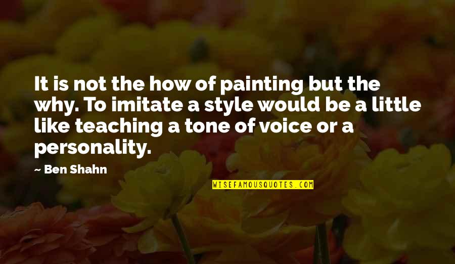 Thankful For My Husband And Son Quotes By Ben Shahn: It is not the how of painting but