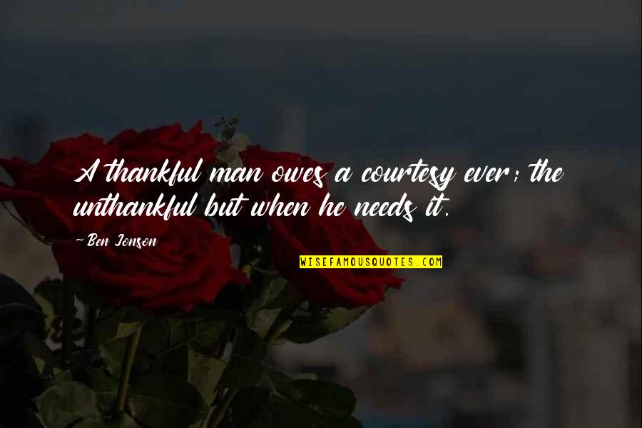 Thankful For My Man Quotes By Ben Jonson: A thankful man owes a courtesy ever; the