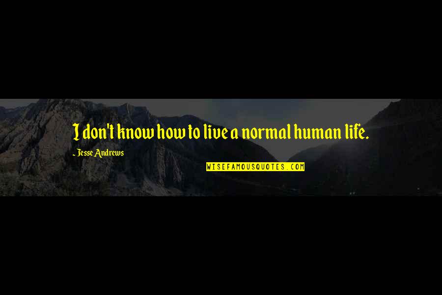 Thankful For My Mother Quotes By Jesse Andrews: I don't know how to live a normal