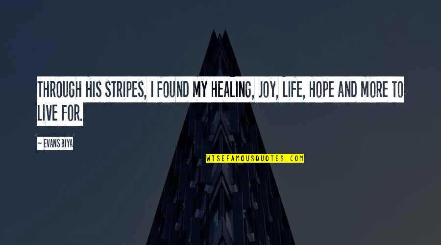 Thankful For Others Quotes By Evans Biya: Through His stripes, I found my healing, Joy,