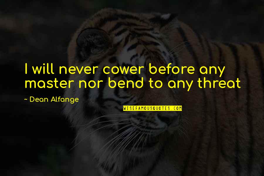 Thankful For Those Who Care Quotes By Dean Alfange: I will never cower before any master nor