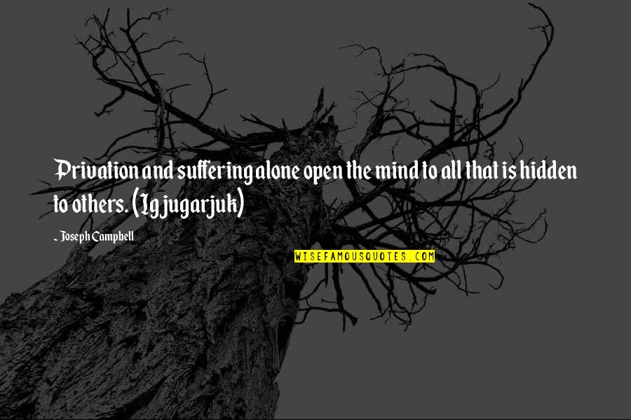 Thankful For What You Have Quotes By Joseph Campbell: Privation and suffering alone open the mind to