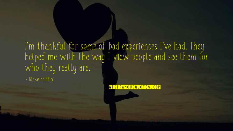 Thankful For Who I Am Quotes By Blake Griffin: I'm thankful for some of bad experiences I've