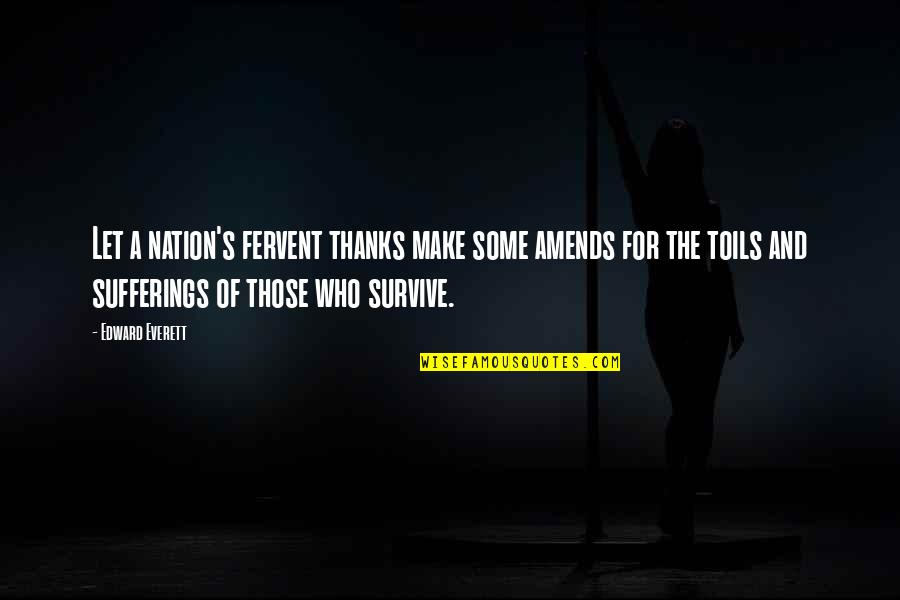 Thankful For Who I Am Quotes By Edward Everett: Let a nation's fervent thanks make some amends Thankful For Who I Am Quotes By Edward Everett: Let a nation's fervent thanks make some amends